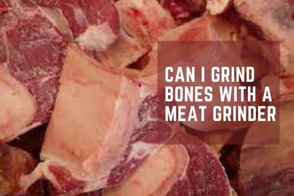 Can I grind bones with a meat grinder