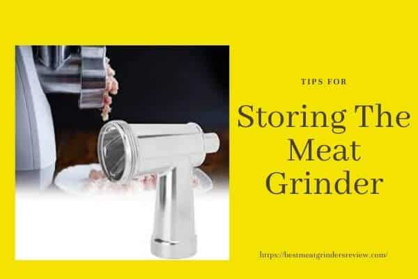 Tips For Storing The Meat Grinder