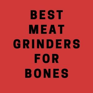 Reviews of Best Meat Grinders For Bones