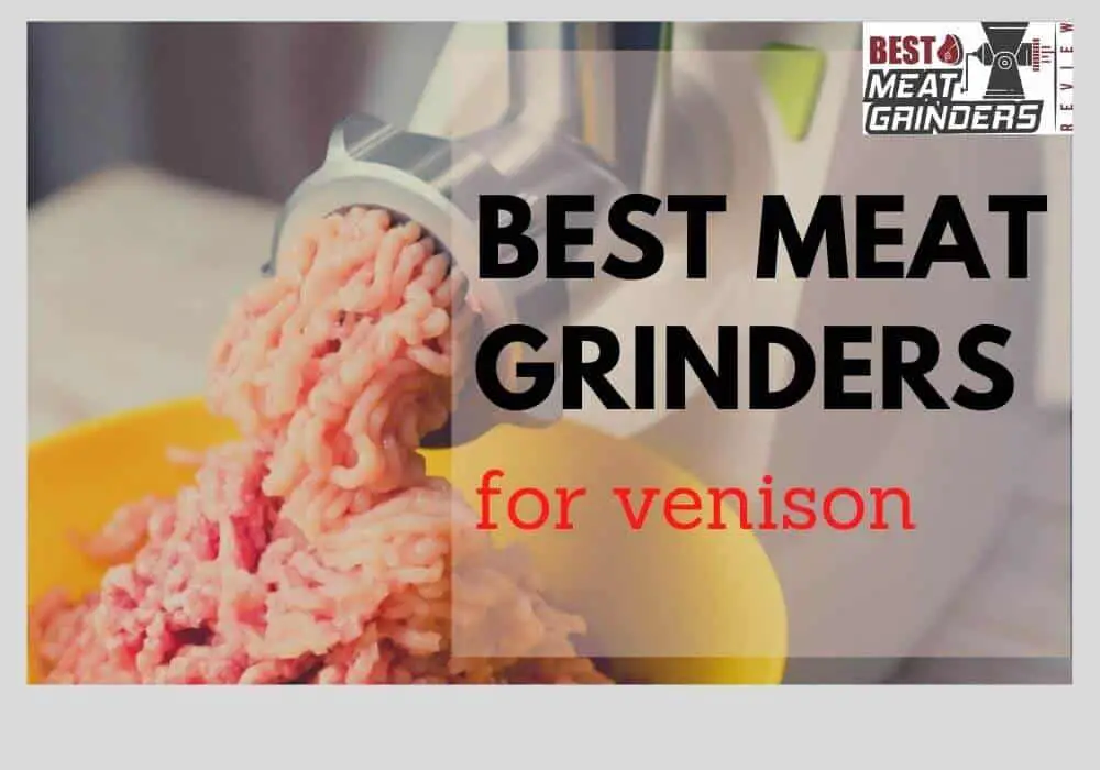 Best Meat Grinders for Venison