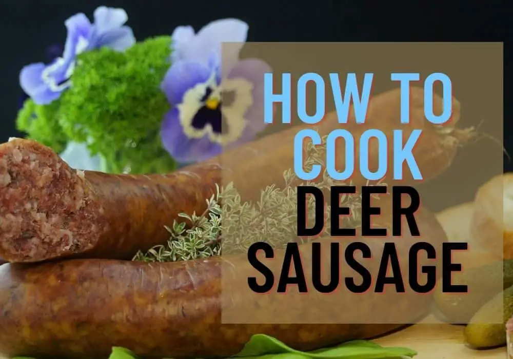 How to Cook Deer Sausage: Step By Step Guide to Follow