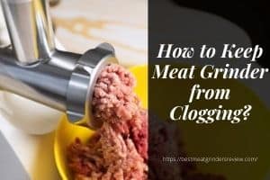 Meat Grinder Clogging Quick Way To Solve