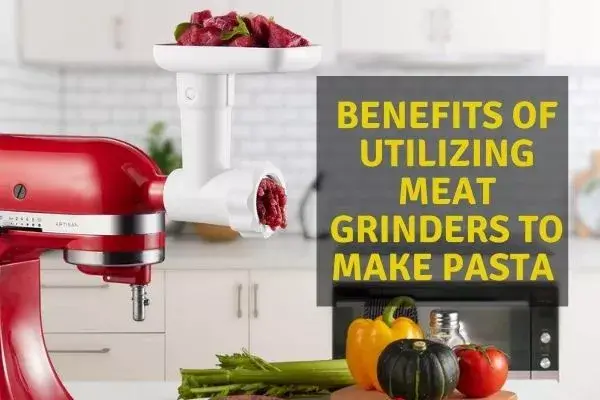 benefits of utilizing meat grinders to make pasta